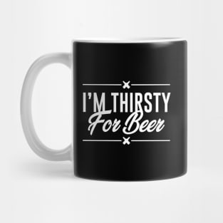 I am thirsty for beer Mug